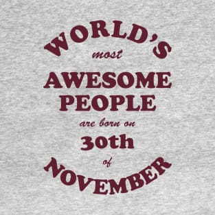 World's Most Awesome People are born on 30th of November T-Shirt